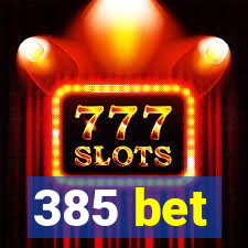 385 bet